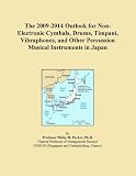 The 2009-2014 Outlook for Non-Electronic Cymbals, Drums, Timpani, Vibraphones, and Other Percussion Musical Instruments in Japan