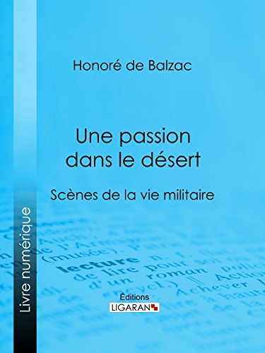Une passion dans le désert (French Edition), by Honoré de Balzac, Ligaran Une passion dans le désert (French Edition), by Honoré de Balzac, Ligaran