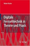 Digitale Fernsehtechnik in Theorie und Praxis