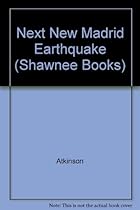 The Next New Madrid Earthquake: A Survival Guide for the Midwest (Shawnee Books)