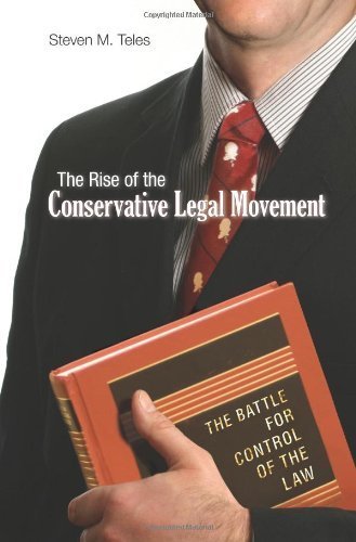 The Rise of the Conservative Legal Movement: The Battle for Control of the Law (Princeton Studies in American Politics: Historical, International, and Comparative Perspectives) by Teles, Steven M. published by Princeton University Press Hardcover