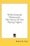 With General Chennault: The Story Of The Flying Tigers