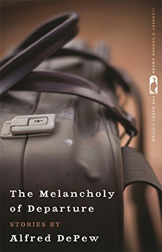 The Melancholy of Departure: Stories (Flannery O'Connor Award for Short Fiction Ser.)