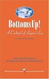 Bottoms Up!: Toasts, Tales & Traditions Of Drinking`s Long History As A Nautical Pastime