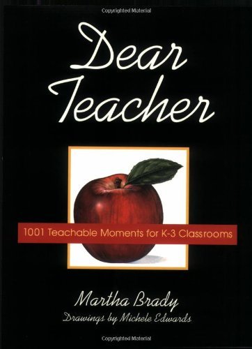 Dear Teacher: 1001 Teachable Moments for K-3 Classrooms