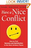 Have a Nice Conflict: How to Find Success and Satisfaction in the Most Unlikely Places