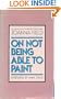 On Not Being Able to Paint