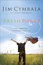Fresh Power: What Happens When God Leads and You Follow