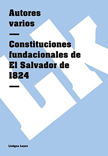Constituciones fundacionales de El Salvador de 1824 (Spanish Edition)