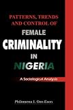 Patterns, Trends and Control of Female Criminality in Nigeria: A Sociological Analysis