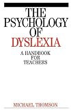 The Psychology of Dyslexia
 A Handbook for Teachers (Dyslexia Series  (Whurr)),
Michael Thomson