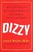 Dizzy: What You Need to Know About Managing and Treating Balance Disorders Dizzy: What You Need to Know About Managing and Treating Balance Disorders