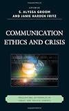 Communication Ethics and Crisis: Negotiating Differences in Public and Private Spheres (The Fairleigh Dickinson University Press Series in Communication Studies)