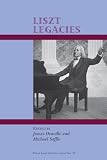 Liszt's legacies : based on papers presented at the International Liszt Conference held at Carleton University, Ottawa, Canada, 28-31 July 2011