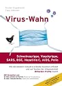 Virus-Wahn: Schweinegrippe, Vogelgrippe (H5N1), SARS, BSE, Hepatitis C, AIDS, Polio. Wie die Medizin-Industrie st&auml;ndig Seuchen erfindet und auf Kosten der Allgemeinheit Milliarden-Profite macht