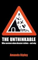 The Unthinkable: Who Survives When Disaster Strikes - and Why