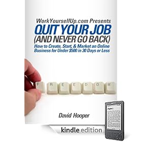 Quit Your Job (and Never Go Back) - How to Create, Start, & Market an Online Business for Under $500 in 30 Days or Less