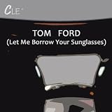 Tom Ford (Let Me Borrow Your Sunglasses)
