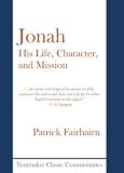 Jonah : his life, character, and mission