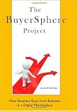 The BuyerSphere Project: How Businesses Buy From Businesses in the Digital Marketplace