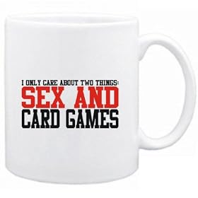 I ONLY CARE ABOUT 2 THINGS : SEX AND Card Games Sports Tasse (Blanc, C�ramique, 325 ml)