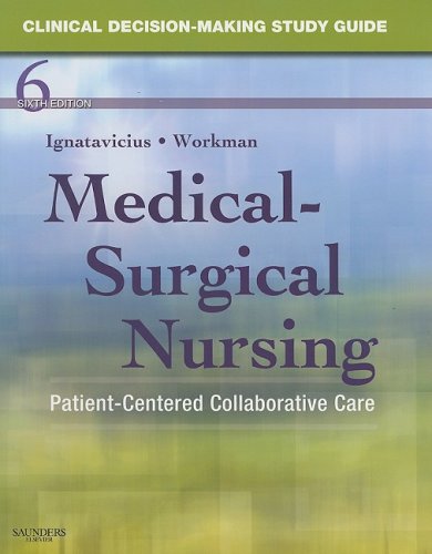 Clinical Decision-Making Study Guide for Medical-Surgical Nursing: Patient-Centered Collaborative Care - 6e Clinical Decision-Making Study Guide for Medical-Surgical Nursing: Patient-Centered Collaborative Care - 6e
