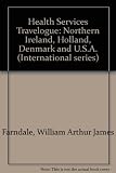 Health services travelogue : Northern Ireland, Holland, Denmark and U.S.A.