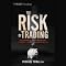 The Risk of Trading: Mastering the Most Important Element in Financial Speculation