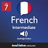 Learn French - Level 7: Intermediate French, Volume 1: Lessons 1-25