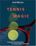 Tennis Magic: 150 Magic Tricks Designed To Supercharge Your Game