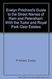 Evelyn Pritchard's guide to the street names of Ham and Petersham : with the Tudor and Royal Park Gate estates