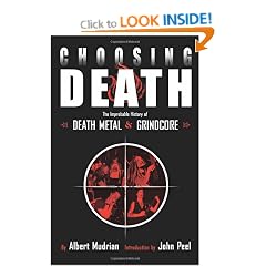 Choosing Death: The Improbable History of Death Metal and Grindcore