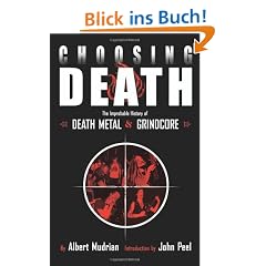 Choosing Death: The Improbable History of Death Metal and Grindcore