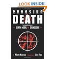 Choosing Death: The Improbable History of Death Metal and Grindcore
