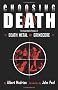 Choosing Death: The Improbable History of Death Metal and Grindcore
