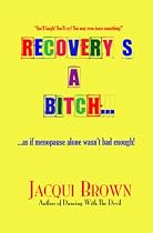 Click to Download Free Kindle Book -> Recovery's A Bitch ...as if menopause alone wasn't bad enough!