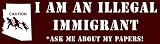 I`m an Illegal Immigrant. Ask me About my Papers. Magnetic Bumper Sticker