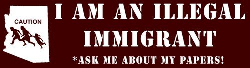 I'm an Illegal Immigrant. Ask me About my Papers. Anti-SB 1070 Magnetic Bumper Sticker