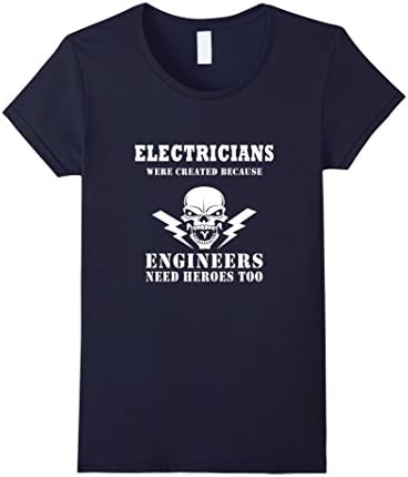 Women's Electricians Created Because Engineers Need Heroes TShirt Medium Navy