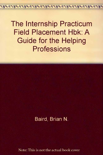 the internship practicum and field placement handbook a guide for the helping professions