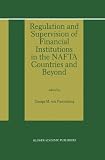 Regulation and Supervision of Financial Institutions in the NAFTA Countries and Beyond