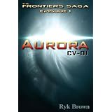 Ep.#1 - "Aurora: CV-01" (The Frontiers Saga) ~ Ryk Brown