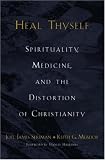 Heal Thyself: Spirituality, Medicine, and the Distortion of Christianity