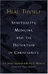 Heal Thyself: Spirituality, Medicine, and the Distortion of Christianity