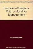 Successful projects : with a moral for management