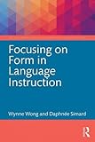 Focusing on Form in Language Instruction (The Routledge E-Modules on Contemporary Language Teaching)