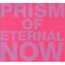 Prism of Eternal Now
