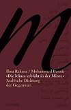 "Die Minze erbl&uuml;ht in der Minze": Arabische Dichtung der Gegenwart mit erl&auml;uternden Essays - Schriftenreihe der Deutschen Akademie f&uuml;r Sprache und Dichtung, Band 21: Arabische Dichtung in der Gegenwart - 