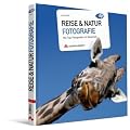 Reise & Natur Fotografie: Mit Top- Fotografen im Gespr�ch