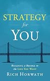 Strategy For You: Building a Bridge to the Life You Want